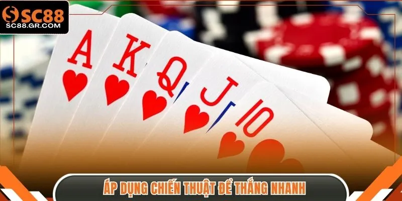 Áp dụng chiến thuật để thắng nhanh