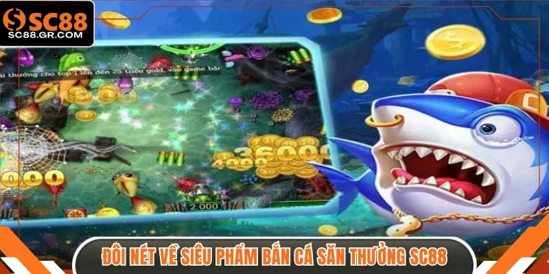 Đôi nét về siêu phẩm bắn cá săn thưởng SC88