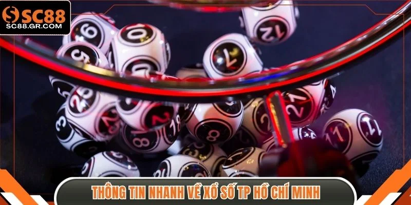 Thông tin nhanh về Xổ số TP Hồ Chí Minh