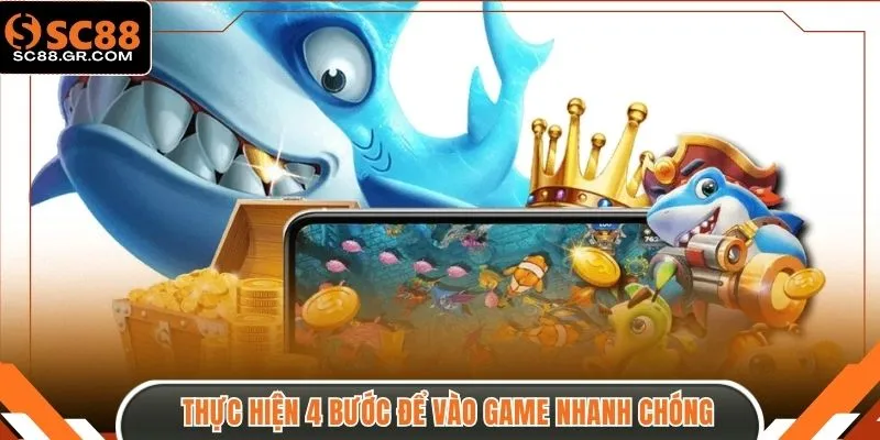 Thực hiện 4 bước để vào game nhanh chóng